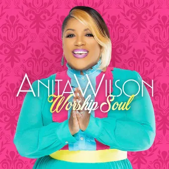 Worship Soul by Anita Wilson