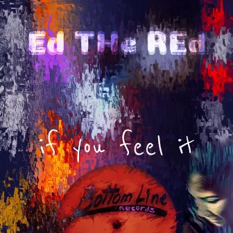 If You Feel It by Ed The Red