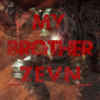 My Brother by Z E V N