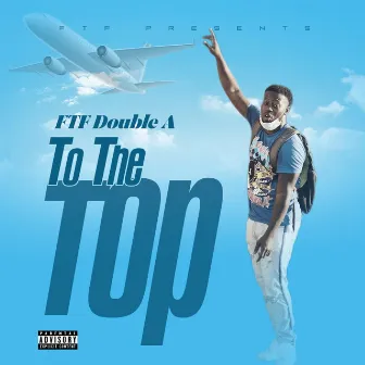 To The Top by FTF Double A