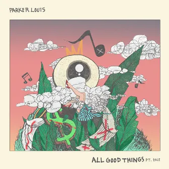 All Good Things, Pt. One by Parker Louis