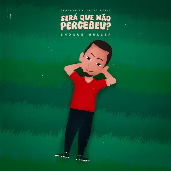 Será que não Percebeu ? by Enoque Muller