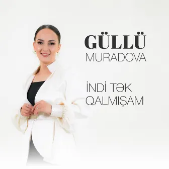 İndi Tək Qalmışam by Güllü Muradova