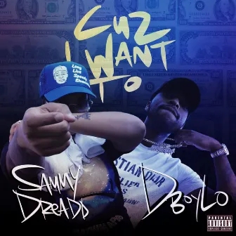 Cuz i Want To by Sammy Dreadd