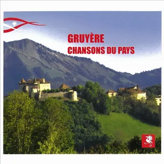 Gruyère - Chansons du Pays by Choeur mixte de Bulle