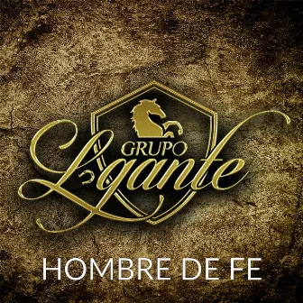 Hombre De Fe by Grupo Lgante