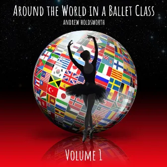 Around the World in a Ballet Class, Vol. 1 by Andrew Holdsworth