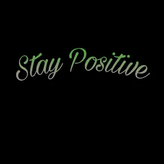 Stay Positive by M.I.C