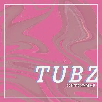 Outcomes by Tubz