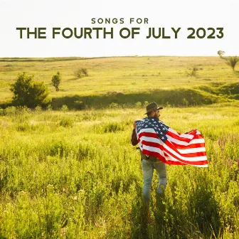 Songs For The Fourth Of July 2023 – Music For A True American Celebration Of Independence Day by Born In The U.S.A.