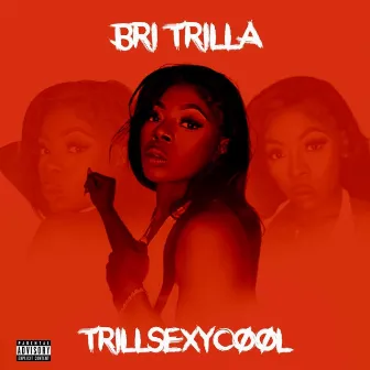 Trill Sexy Cool by Bri Trilla