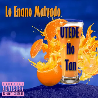 Utede No Tan by LO ENANO MALVADO