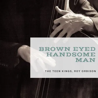 Brown Eyed Handsome Man by The Teen Kings