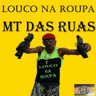 Louco na Roupa by MT das Ruas