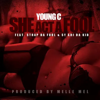 She Act a Fool by Young C