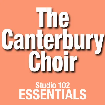 The Canterbury Choir: Studio 102 Essentials by Unknown Artist