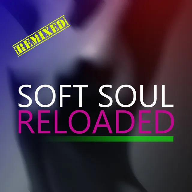 Soft Soul Reloaded (Remixed)