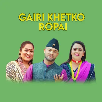 Gairi Khetko Ropai by 