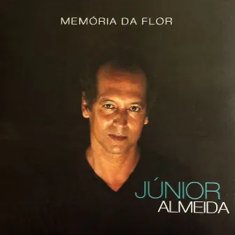 Memória da Flor by Júnior Almeida