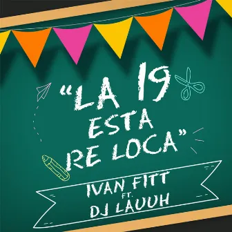 La 19 Está Re Loca by Ivan Fitt