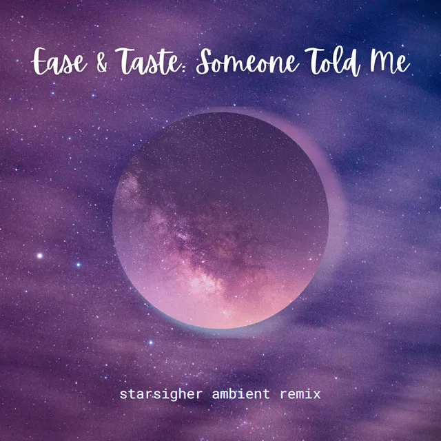 Ease & Taste: Someone Told Me (Starsigher Ambient Remix)