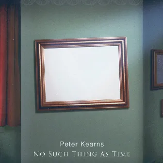 No Such Thing As Time by Peter Kearns