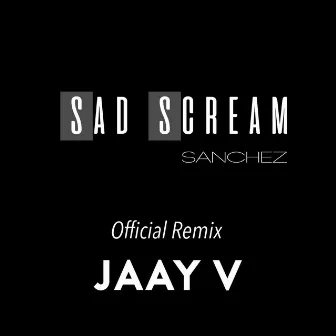 Sad Scream Official Remix by Sanchez