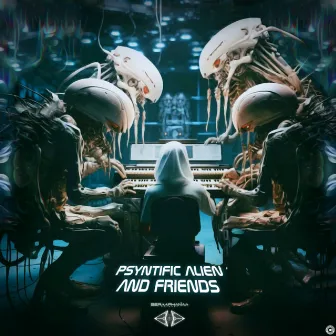 Psyntific Alien & Friends by PSYNTIFIC ALIEN