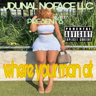 Where Your Man At by JOHNNY MAC DADDY ICE COLD CAPRI Aka JONMADATIKK