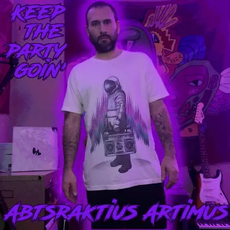 Keep the Party Goin' by Abstraktius Artimus