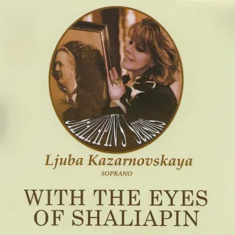 With The Eyes Of Shaliapin by Ljuba Kazarnovskaya