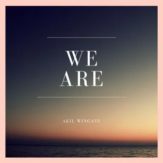 We Are by Akil Wingate