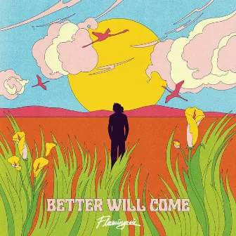 Better Will Come by Flamingosis