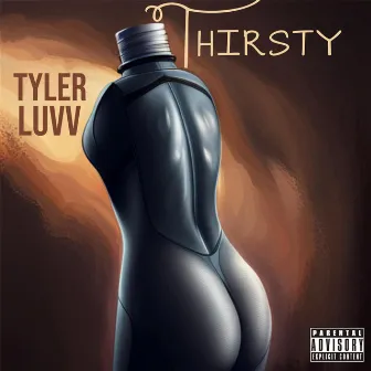 Thirsty by Tyler luvv