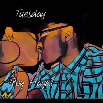 Tuesday by Troy Hayes