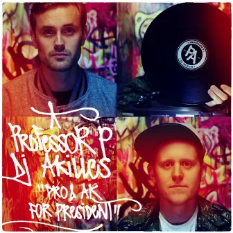 Pro & Ak For President by Professor P & DJ Akilles