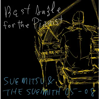 Best Angle for the Pianist - SUEMITSU & THE SUEMITH 05-08 - by SUEMITSU & THE SUEMITH