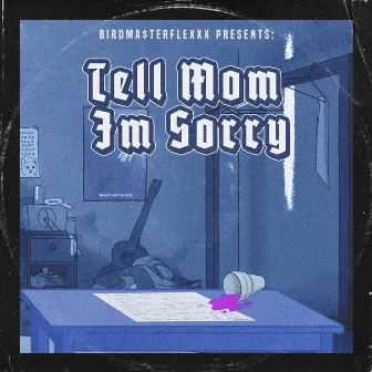 Tell Mom I'm Sorry by BirdMa$terflexxx