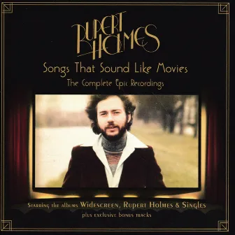 Songs That Sound Like Movies: The Complete Epic Recordings by Rupert Holmes