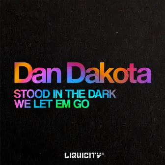 Stood In The Dark / We Let Em Go by Dan Dakota