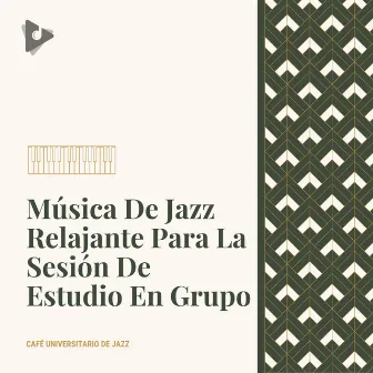 Música De Jazz Relajante Para La Sesión De Estudio En Grupo by Café Universitario de Jazz