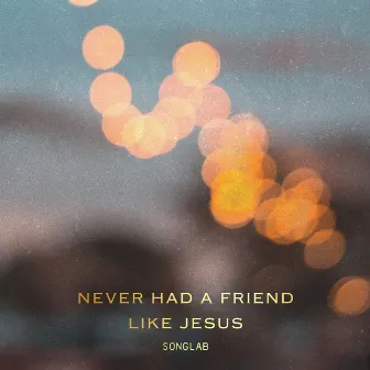 Never Had a Friend Like Jesus (LIVE) by SongLab