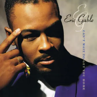 Can't Wait To Get You Home by Eric Gable