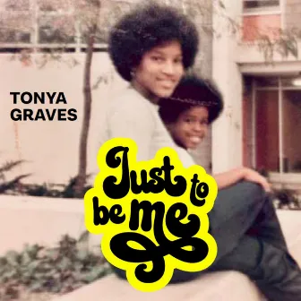 Just to Be Me by Tonya Graves