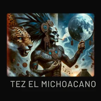 Tez El Michoacano by EL KAAN G