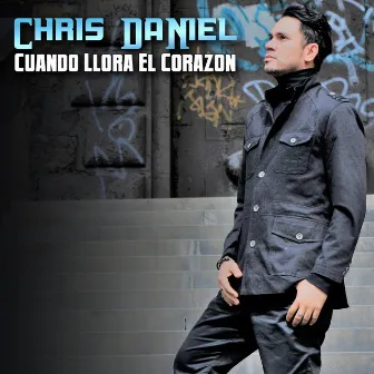 Cuando Llora el Corazon by Chris Daniel