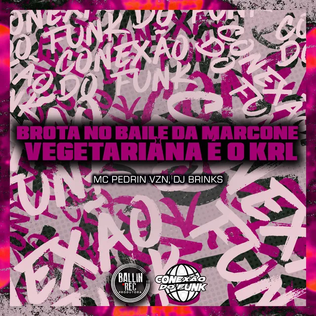 Brota no Baile da Marcone X Vegetariana É o Krl