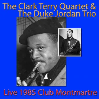 The Clark Terry Quartet & The Duke Jordan Trio, Live 1985 Club Montmartre by Clark Terry Quartet