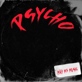 Psycho by MAY M3 MUSIC