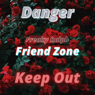 Friend Zone by Freaky Ralph